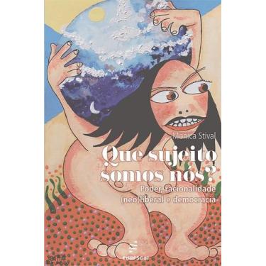 Imagem de Que Sujeito Somos Nós: Poder, Racionalidade (Neo)Liberal e Democracia 