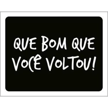 Imagem de Kit 3 Placas Que Bom Que Você Voltou 36X46 - Sinalizo