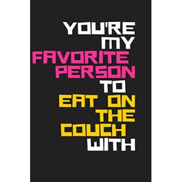Imagem de You're My Favorite Person To Eat On Th Couch With: Funny Blank Lined Journal (Novelty) The Perfect Anniversary, Birthday and/or Valentines Day Gift for Your Partner