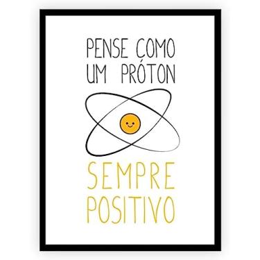 Imagem de Quadro Frase Pense Como Um Próton, Sempre Positivo! 30x40cm