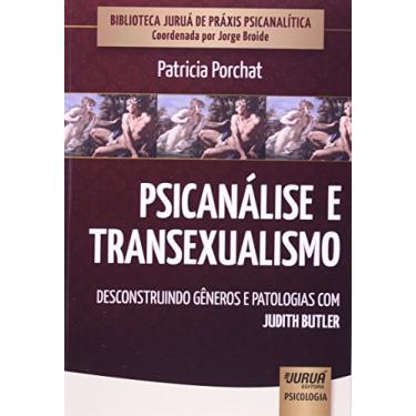 Imagem de Psicanálise e Transexualismo - Desconstruindo Gêneros e Patologias com Judith Butler: Biblioteca Juruá de Práxis Psicanalítica