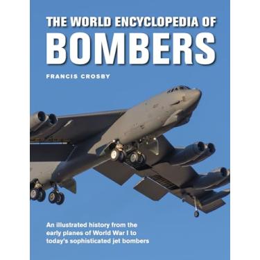 Imagem de The World Encyclopedia of Bombers: An Illustrated History from the Early Planes of World War 1 to the Sophisticated Jet Bombers of the Modern Age