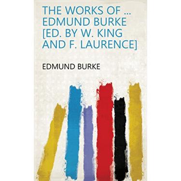 Imagem de The works of ... Edmund Burke [ed. by W. King and F. Laurence] (English Edition)
