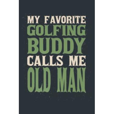 Imagem de My Favorite Buddy Golfer Old Man Golfing Dad Hobby Family: - Notebook Planner, moderate size 6x9 inch, Daily Organizer, 120 Pages