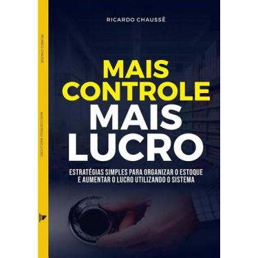 Imagem de MAIS CONTROLE, MAIS LUCRO - Estratégias Simples Para Organizar O Estoq