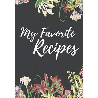 Imagem de my favorite recipes: Blank Recipe Journal to Write in for Women, Food Cookbook Design flowers, For Your Special Recipes and Notes for Your Favorite Wife, Daughter, Mom, aunt, cousin Gift 7" x 10"