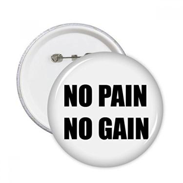 Imagem de Broches redondos positivos com inscrição No Pain No Gain (Sem Dor, Sem Ganho) 5 peças