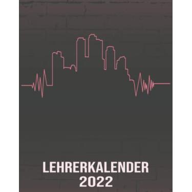 Imagem de Lehrerkalender 2022: 8x10 Kalender von 01/2022 - 12/2022 1 Tag = 1 Seite mit großem Tageskalender und großartiger Übersicht. Monatsübersicht, ... / Herzschlag Skyline Kalender 2022