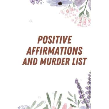 Imagem de Positive Affirmations And Murder List: Gift notebook journal for friends and family lined notebook 110 pages 6 x 9
