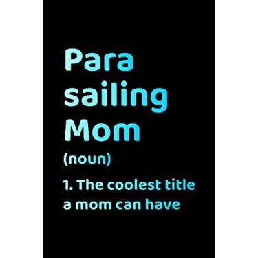Imagem de Parasailing Mom (noun) The coolest title a mom can have: Extreme Sport Skydiver Mothers Day Gift Lined Journal Notebook Diary