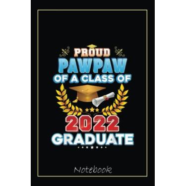 Imagem de Proud Pawpaw Of A Class Of 2022 Graduate Last Day School Notebook: Graduation Gift Diary For Notes, Congratulations, Graduate Journal, Gold Graduate ... Journal, 6x9 college ruled notebook