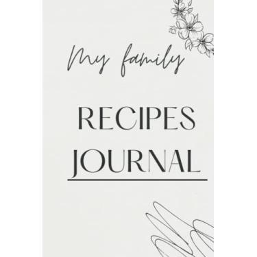 Imagem de My family Recipe Journal: For your family, create a personalized recipe journal book. In this (6x9) diary memento, jot down all of your recipes.