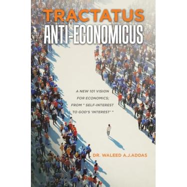 Imagem de Tractatus Anti-Economicus: A new 101 Vision for Economics; from " self-interest to God's 'interest' "