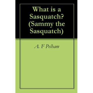 Imagem de What is a Sasquatch? (Sammy the Sasquatch Book 1) (English Edition)