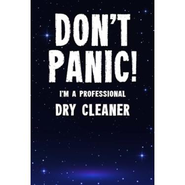 Imagem de Don't Panic! I'm A Professional Dry Cleaner: Customized 100 Page Lined Notebook Journal Gift For A Busy Dry Cleaner : Far Better Than A Throw Away Greeting Card.