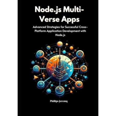 Imagem de Node.js Multi-Verse Apps: Advanced Strategies for Successful Cross-Platform Application Development with Node.js
