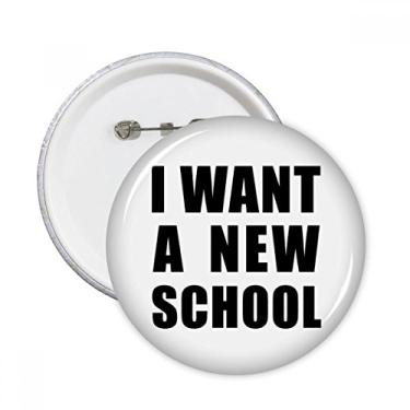 Imagem de Broche redondo I Want A New School com emblema de botão, 5 peças