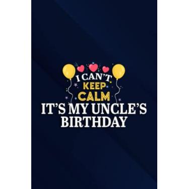 Imagem de I Can't Keep Calm It's My Uncle's Birthday Party Bday Gift Meme Notebook Planner: It's My Uncle's Birthday, 6x9 Lined Funny Work Notebook, Over 100 ... & Coworker White Elephant Gift Idea,Pers