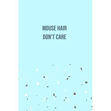 Imagem de Mouse Hair Don't Care: Funny Gag Gift, Lined Notebook for Mice Lovers (Ruled, 110 page, 6x9 inches)