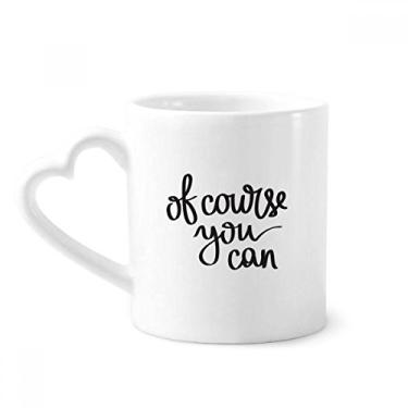 Imagem de Of Course You Can Quote Caneca de café cerâmica copo de coração de vidro