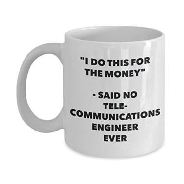 Imagem de Caneca "I Do This for the Money" - Said No Telecommunications Engineer Ever - Caneca de café de cacau quente engraçado - Novidade, aniversário, Natal, aniversário