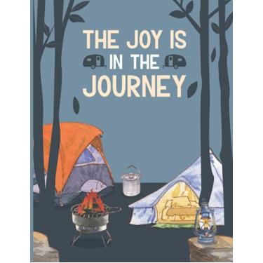Imagem de The Joy Is In The Journey: Camping Journal/ Family RV Travel Logbook / Memory Book For Adventure Notes / Campground Notebook / Caravan Road Trip Diary ... Log Book / Camp Planner Gift Idea for Camper