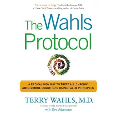 Imagem de [Terry Wahls M.D.] - O Protocolo Wahls - Uma nova maneira radical de tratar todas as condições crônicas autoimunes usando princípios paleo (SoftCover)