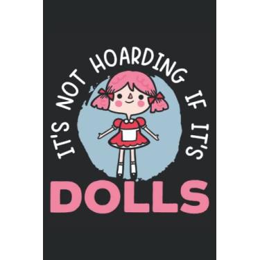 Imagem de It's Not Hoarding If It's Dolls Journal Notebook: Doll Collector Notebook | Collection Tracker | Diary Notebook | Journal Notebook 6x9 inches 120 pages.
