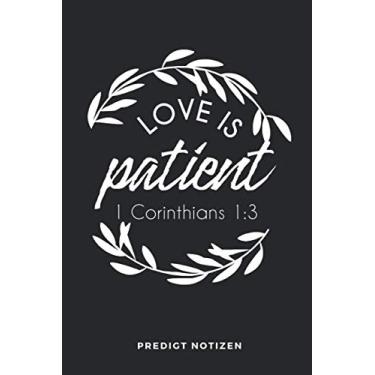 Imagem de Love Is Patient 1.Corinthians 1:3 Predigt Notizen: 6x9 Notizbuch (Handtaschenformat) Platz für 50 Predigten, Bibelverse, Prediger, Notizen: Alles ... festgehalten! Perfekter Gottesdienstbegleiter