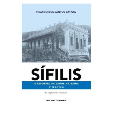 Imagem de Sífilis E Reforma Da Saúde Na Bahia (1920-1945) - Vol. 1