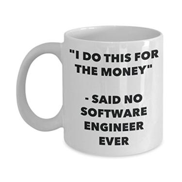 Imagem de Caneca "I Do This for the Money" - Said No Software Engineer Ever - Caneca de café de cacau quente divertido - de aniversário de Natal aniversário mordaça Presentes Ide