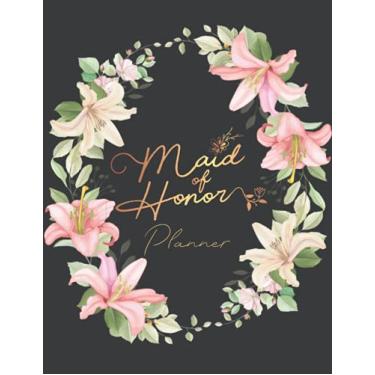 Imagem de The Maid of Honor Premium Planner: Special Maid of Honor Planner Organizer That Will Help any Bridesmaid get Organized for the Wedding & Understand Her Roles & Duties