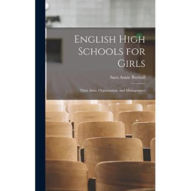 Imagem de English High Schools for Girls: Their Aims, Organisation, and Management