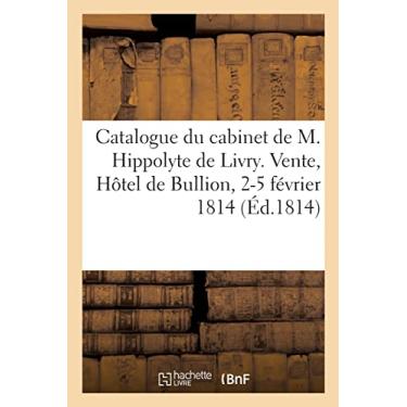 Imagem de Catalogue de Tableaux Du Cabinet de M. Hippolyte de Livry. Vente, Hôtel de Bullion, 2-5 Février 1814