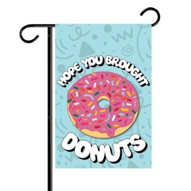 Imagem de Hope You Brought Donuts Bandeira de jardim frente e verso 30,5 x 45,7 cm, bandeira de jardim ao ar livre para gramado, fazenda e pátio banner