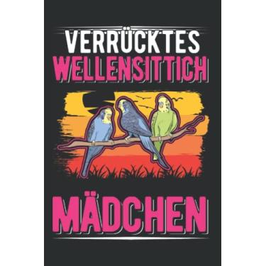 Imagem de Wellensittich Notizbuch: Verrücktes Wellensittich Mädchen Sittich / 6x9 Zoll / 120 karierte Seiten