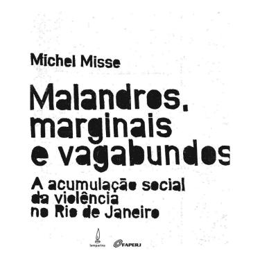 Imagem de Malandros, Marginais e Vagabundos - A Acumulação Social Da Violência No Rio De Janeiro