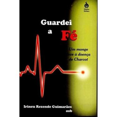 Imagem de Guardei A Fé - Um Monge Face À Doença De Charcot