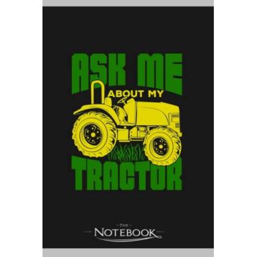 Imagem de Ask Me About My Tractor Farmer Gift Notebook: Journaling and Writing Gift for Family, Friend And Yourself 6x9 120 Pages |Planner Notebook, Note Pad, Notes