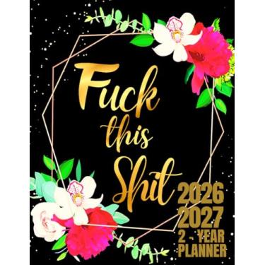 Imagem de Fuck This Shit: 2-Year Monthly Planner For Women | 24-Monthly Calendar Schedule with Funny Sweary Quotes | Sweary Planner | Black And Gold Stylish Floral Design | Large Print 8.5 x 11 inches