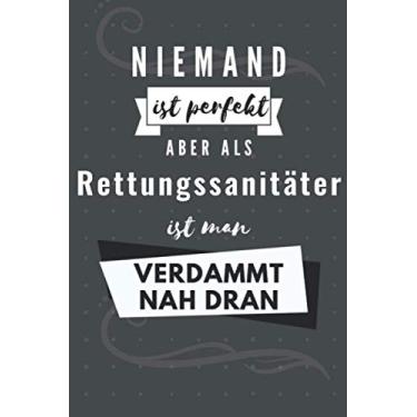 Imagem de Niemand ist perfekt aber als Rettungssanitäter ist man verdammt nah dran: Lusitges Geschenk für Rettungssanitäter | Notizheft Geschenkidee | 110 Seiten Dot-Grid (Punktliniert) | DIN A5 Taschenbuch
