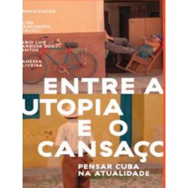 Imagem de Entre a Utopia e o Cansaço: Pensar Cuba na atualidade - ELEFANTE EDITO