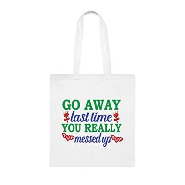 Imagem de Sacola Go Away Last Time You Really Messed Up, presente divertido, bolsa de ombro, bolsas reutilizáveis, ideia de presente de cesta de Natal de aniversário, Branco
