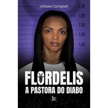 Imagem de Flordelis: A Pastora Do Diabo - Biografia Não Autorizada Escrita Pelo
