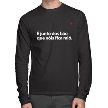 Imagem de Camiseta Algodão É junto dos bão que nóis fica mió Manga Longa - Foca 