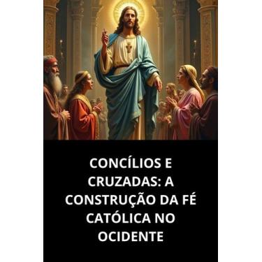 Imagem de Concílios E Cruzadas A Construção Da Fé Católica No Ocidente - Duke Ed