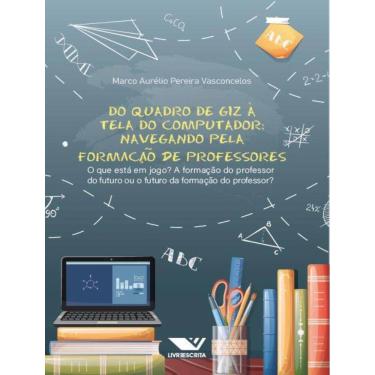 Imagem de Do Quadro De Giz A Tela Do Computador! Navegando Pela Formacao De Professores