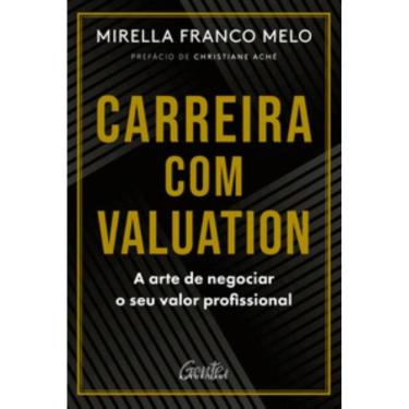 Imagem de Carreira Com Valuation - A Arte De Negociar O Seu Valor Profissional