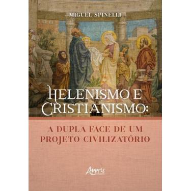 Imagem de Helenismo e Cristianismo - A Dupla Face de Um Projeto Civilizatório - 