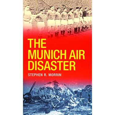 Imagem de The Munich Air Disaster – The True Story behind the Fatal 1958 Crash: The Night 8 of Manchester United's 'Busby Babes' Died (English Edition)